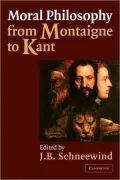 Moral Philosophy From Montaigne to Kant