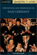 Opposition and Resistance in Nazi Germany (Perspectives in History Series)