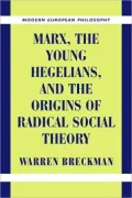 Marx, the Young Hegelians, and the Origins of Radical Social Theory: Dethroning the Self
