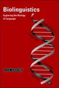 Biolinguistics : Exploring the Biology of Language