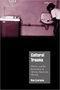 Cultural Trauma: Slavery and the Formation of African American Identity