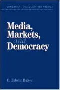 Media, Markets, and Democracy(Communication, Society, and Politics Series)