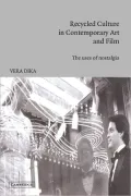 Recycled Culture in Contemporary Art and Film : The Uses of Nostalgia