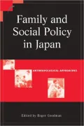 Family and Social Policy in Japan (Contemporary Japanese Society Series): Anthropological Approaches