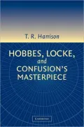 Hobbes, Locke, and Confusion's Masterpiece: An Examination of Seventeenth-Century Political Philosophy
