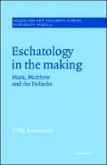 Eschatology in the Making : Mark, Matthew and the Didache