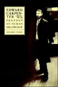 Edward Carpenter 1844-1929: Prophet of Human Fellowship