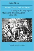 Reason, Grace, and Sentiment: A Study of the Language of Religion and Ethics in England, 1660-1780: Shaftesbury to Hume
