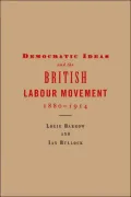 Democratic Ideas and the British Labour Movement, 1880-1914