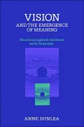 Vision and the Emergence of Meaning: Blind and Sighted Children's Early Language