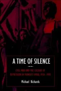 A Time of Silence: Civil War and the Culture of Repression in Franco's Spain, 1936-1945