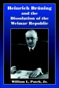 Heinrich Bruning and the Dissolution of the Weimar Republic