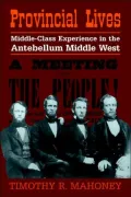 Provincial Lives: Middle-Class Experience in the Antebellum Middle West
