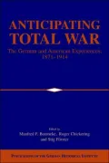 Anticipating Total War: The German and American Experiences, 1871-1914