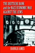 The Deutsche Bank and the Nazi Economic War Against the Jews: The Expropriation of Jewish-Owned Property