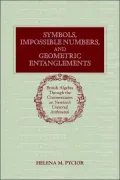Symbols, Impossible Numbers, and Geometric Entanglements: British Algebra through the Commentaries on Newton's Universal Arithmetick