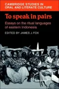 To Speak in Pairs: Essays on the Ritual Languages of Eastern Indonesia