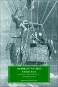 Victorian Writing about Risk: Imagining a Safe England in a Dangerous World