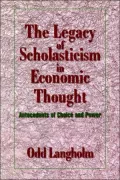 The Legacy of Scholasticism in Economic Thought : Antecedents of Choice and Power
