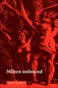 Milton Unbound : Controversy and Reinterpretation
