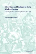 Libertines and Radicals in Early Modern London: Sexuality, Politics and Literary Culture, 1630-1685