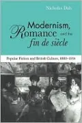 Modernism, Romance and the Fin de Siècle: Popular Fiction and British Culture, 1880-1914