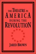 The Theatre in America during the Revolution
