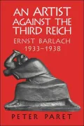 An Artist against the Third Reich : Ernst Barlach, 1933-1938