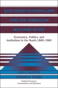 Southern Paternalism and the American Welfare State: Economics, Politics, and Institutions in the South, 1865-1965
