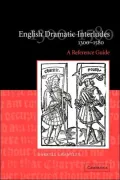 English Dramatic Interludes, 1300-1580: A Reference Guide