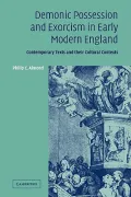 Demonic Possession and Exorcism in Early Modern England : Contemporary Texts and their Cultural Contexts