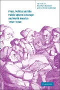 Press, Politics and the Public Sphere in Europe and North America, 1760-1820