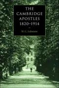 The Cambridge Apostles, 1820-1914: Liberalism, Imagination, and Friendship in British Intellectual and Professional Life