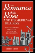 The Romance of the Rose and Its Medieval Readers: Interpretation, Reception, Manuscript Transmission