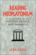 Reading Neoplatonism: Non-Discursive Thinking in the Texts of Plotinus, Proclus, and Damascius