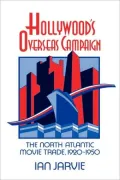 Hollywood's Overseas Campaign: The North Atlantic Movie Trade, 1920 1950