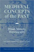 Medieval Concepts of the Past: Ritual, Memory, Historiography