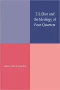T. S. Eliot and the Ideology of Four Quartets