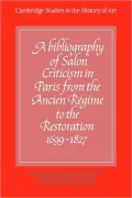 A Bibliography of Salon Criticism in Paris from the Ancien Regime to the Restoration, 1699 1827: Volume 1