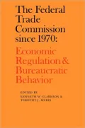 Federal Trade Commission Since 1970: Economic Regulation and Bureaucratic Behavior