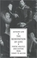 Reinvention of Love: Poetry, Politics and Culture from Sidney to Milton