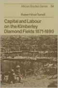 Capital and Labour on the Kimberley Diamond Fields, 1871-1890