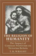 The Religion of Humanity: The Impact of Comtean Positivism on Victorian Britain