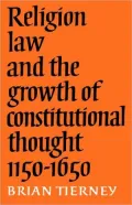 Religion, Law, And The Growth Of Constitutional Thought 1150-1650