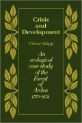 Crisis and Development: An Ecological Case Study of the Forest of Arden 1570 1674