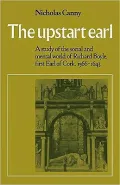 The Upstart Earl: A Study of the Social and Mental World of Richard Boyle, First Earl of Cork, 1566-1643