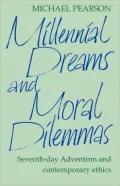 Millennial Dreams and Moral Dilemmas: Seventh-Day Adventism and Contemporary Ethics