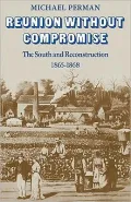 Reunion Without Compromise: The South and Reconstruction, 1865-1868
