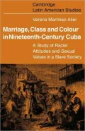Marriage, Class and Colour in Nineteenth-Century Cuba: A Study of Racial Attitudes and Sexual Values in a Slave Society