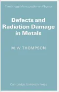 Defects and Radiation Damage in Metals (Cambridge Monographs on Physics)